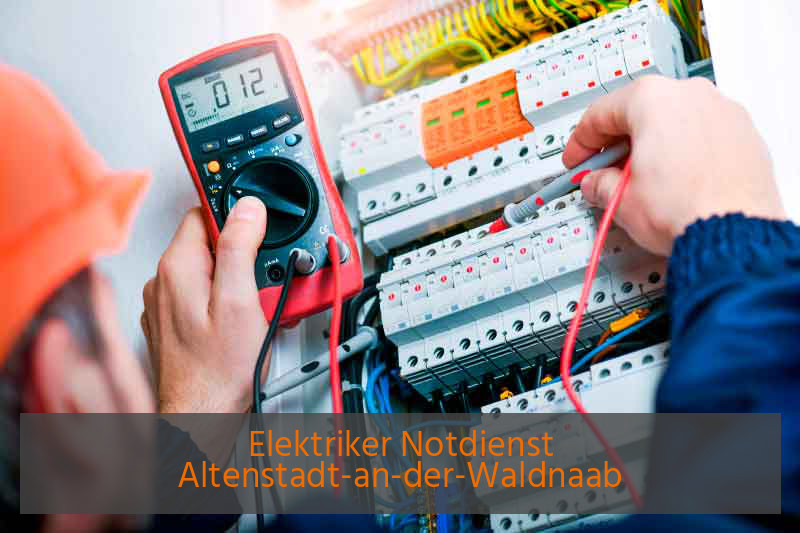 Elektriker Notdienst Altenstadt-an-der-Waldnaab